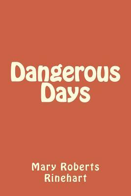 Dangerous Days by Mary Roberts Rinehart