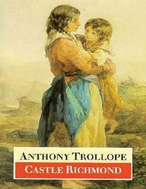 Castle Richmond (Annotated) by Anthony Trollope