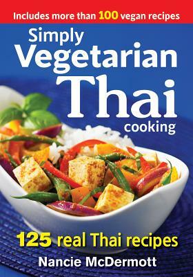 Simply Vegetarian Thai Cooking: 125 Real Thai Recipes by Nancie McDermott