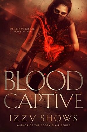 Blood Captive by Izzy Shows