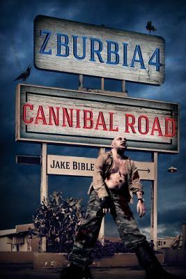 Z-Burbia 4: Cannibal Road by Jake Bible