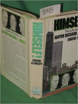 Himself!: The Life and Times of Richard J. Daley by Eugene Kennedy