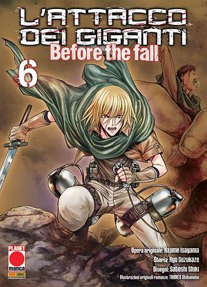 L'attacco dei giganti: Before the Fall n. 6 by Hajime Isayama, Hajime Isayama