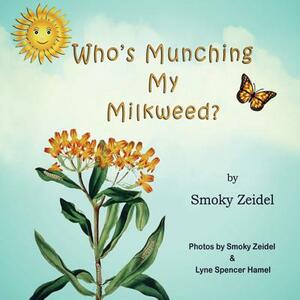 Who's Munching My Milkweed? by Smoky Zeidel