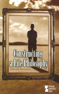 Constructing a Life Philosophy: Opposing Viewpoints by Mary E. Williams