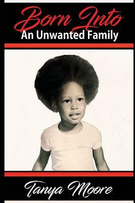 Born Into an Unwanted Family by Tanya Moore