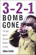 3-2-1 Bomb Gone: Fighting Terrorist Bombers in Northern Ireland by Steve Smith