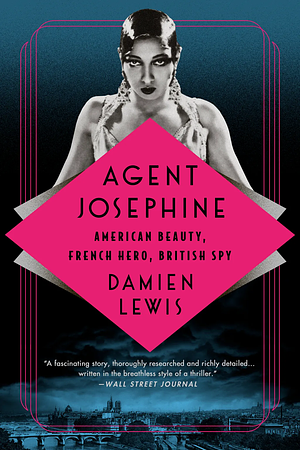 Agent Josephine: American Beauty, French Hero, British Spy by Damien Lewis