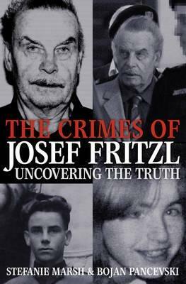 The Crimes of Josef Fritzl: Uncovering the Truth by Stefanie Marsh