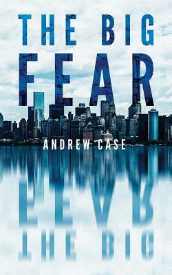 The Big Fear by Andrew Case