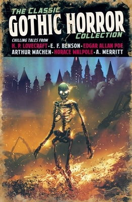 The Classic Gothic Horror Collection by E.F. Benson, Edgar Allan Poe, J. Sheridan Le Fanu