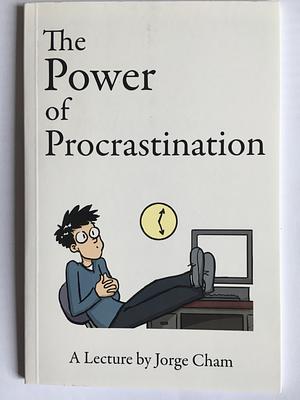 The Power of Procrastination by Jorge Cham