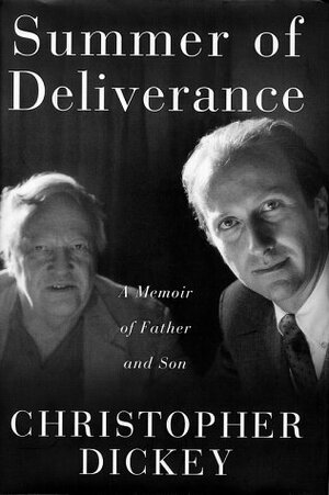 Summer of Deliverance: A Memoir of Father and Son by Christopher Dickey