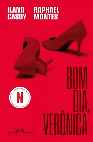 Bom Dia, Verônica by Ilana Casoy, Raphael Montes