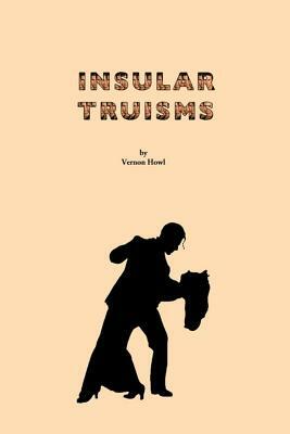 Insular Truisms by Vernon Howl