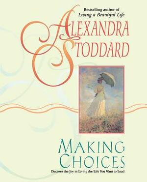 Making Choices by Alexandra Stoddard, Marc Romano