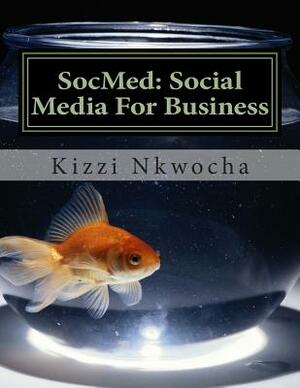 SocMed: Social Media For Business by Kizzi Nkwocha