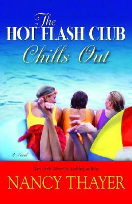 The Hot Flash Club Chills Out by Nancy Thayer