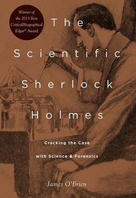 The Scientific Sherlock Holmes: Cracking the Case with Science and Forensics by James O'Brien
