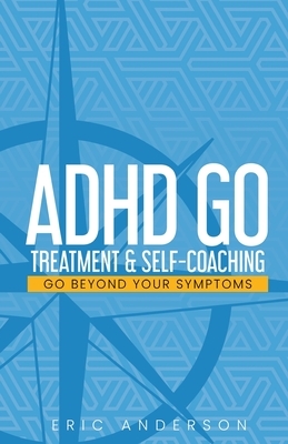 ADHD Go: Treatment & Self-Coaching by Eric Anderson