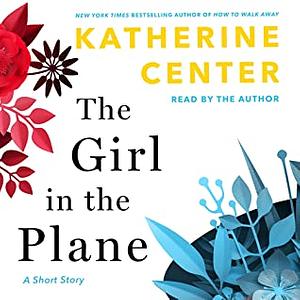The Girl in the Plane by Katherine Center