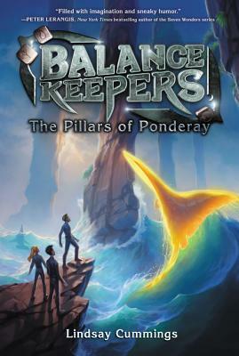 Balance Keepers, Book 2: The Pillars of Ponderay by Lindsay Cummings