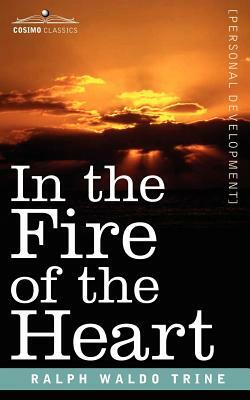 In the Fire of the Heart by Ralph Waldo Trine