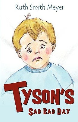 Tyson's Sad Bad Day by Ruth Smith Meyer