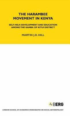 The Harambee Movement in Kenya: Self-Help, Development and Education Among the Kamba of Kitui District by Martin Hill