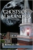 Ghosts of Alexandria (Haunted America) by Michael Lee Pope