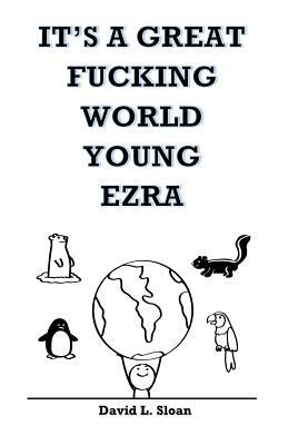 It's A Great Fucking World Young Ezra by David Sloan