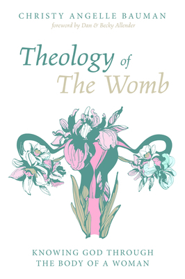 Theology of The Womb by Christy Angelle Bauman