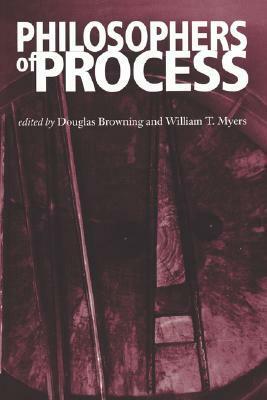 Philosophers of Process by William Myers, Douglas Browning