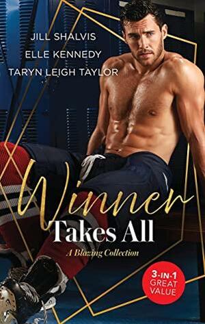Winner Takes All: A Blazing Collection/Time Out/Body Check/Playing to Win by Jill Shalvis, Taryn Leigh Taylor, Elle Kennedy