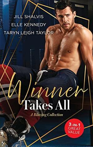 Winner Takes All: A Blazing Collection/Time Out/Body Check/Playing to Win by Jill Shalvis, Elle Kennedy, Taryn Leigh Taylor