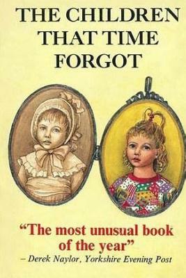 The Children That Time Forgot: Childrens Past Lives by Peter Harrison, Mary Harrison