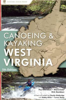 Canoeing & Kayaking West Virginia by Dirk Davidson, Ward Eister, Paul Davidson