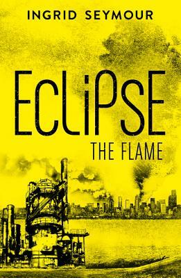 Eclipse the Flame by Ingrid Seymour