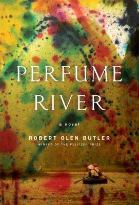 Perfume River by Robert Olen Butler
