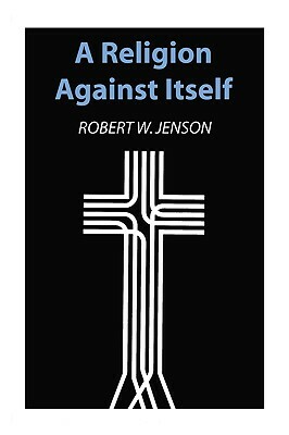 A Religion Against Itself by Robert W. Jenson