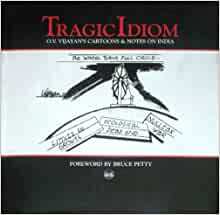 Tragic Idiom: O.V. Vijayan's Cartoons & Notes On India by Sundar Ramanathaiyer, Nancy Hudson-Rodd, O.V. Vijayan