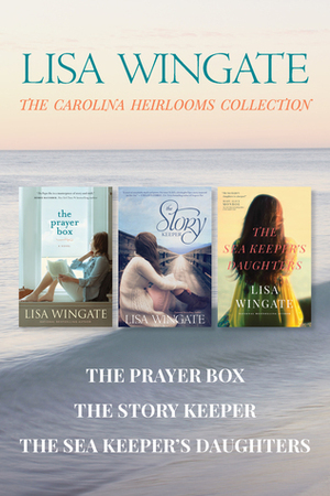 The Carolina Heirlooms Collection: The Prayer Box / The Story Keeper / The Sea Keeper's Daughters by Lisa Wingate