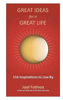Great Ideas for a Great Life: 101 Inspirations to Live By by Joel Fotinos