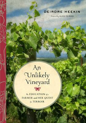 An Unlikely Vineyard: The Education of a Farmer and Her Quest for Terroir by Deirdre Heekin