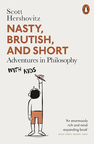 Nasty, Brutish, and Short: Adventures in Philosophy with Kids by Scott Hershovitz