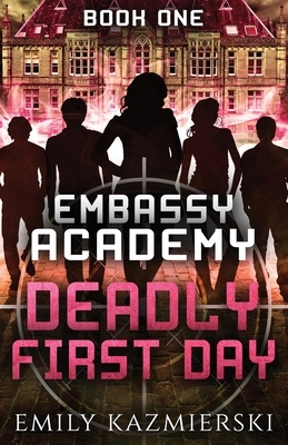 Embassy Academy: Deadly First Day by Emily Kazmierski