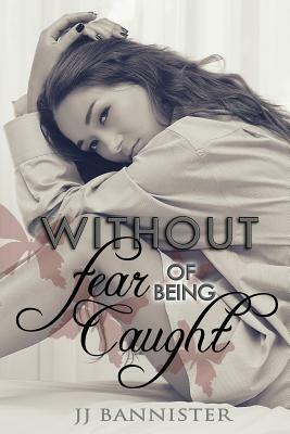 Without Fear of Being Caught by J. J. Bannister