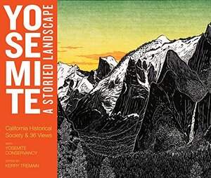 Yosemite: A Storied Landscape by California Historical Society, Susan Landauer, Jeffrey Lee Rogers, Kerry Tremain, Kenneth Brower, Rebecca Solnit, Thomas Killion