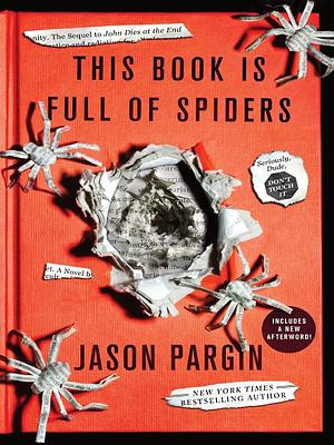 This Book Is Full of Spiders: Seriously, Dude, Don't Touch It by Jason Pargin, David Wong