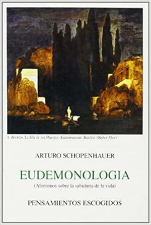 Eudemonología by Arthur Schopenhauer, Arthur Schopenhauer